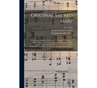 Original Sacred Harp: Containing A Superior Collection Of Standard Melodies, Of Odes, Anthems, And Church Music, And Hymns Of High Repute: R