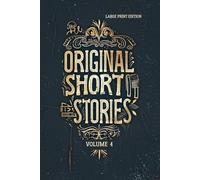 ORIGINAL SHORT STORIES. VOLUME 4 (LARGE PRINT EDITION): Classic French Realism Literature - Masterpieces of 19th Century Fiction, Psychological Portraits and Social Satire of Paris and Normandy