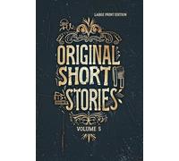 ORIGINAL SHORT STORIES VOLUME 5 (LARGE PRINT EDITION: Classic French Realism, 19th Century Literature and Masterpieces of Psychological Narrative