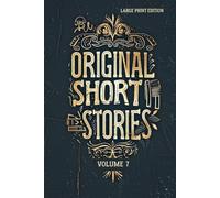 ORIGINAL SHORT STORIES. VOLUME 7 (LARGE PRINT EDITION): A Collection of Classic French Realism, 19th Century Short Fiction and Masterpieces of Psychological Irony