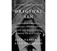 Original Sin: President Biden's Decline, Its Cover-up, and His Disastrous Choice to Run Again