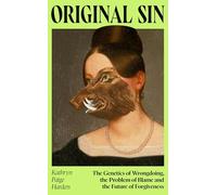 Original Sin: The Genetics of Wrongdoing, the Problem of Blame and the Future of Forgiveness