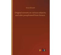 Original Sonnets On Various Subjects; And Odes Paraphrased From Horace