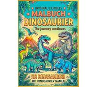 Original U.Linsels Malbuch Dinosaurs: The Journey Continues - Großes Dinosaurier Malbuch für Kinder ab 4-8 Jahren,: 50 realistischen Dino Motiven & ... und Lernen - Geschenk für Jungen & Mädchen