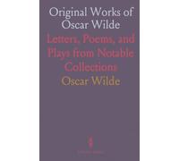 Original Works of Oscar Wilde: Letters, Poems, and Plays from Notable Collections