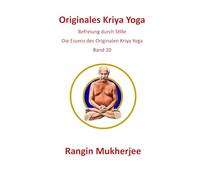 Originales Kriya Yoga: Befreiung durch Stille - Die Essenz des O riginalen Kriya Yoga - Band 20 (Deutsche Ausgabe)