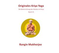 Originales Kriya Yoga: Die Beherrschung des Geistes im Kriya - Band 10 (Deutsche Ausgabe)