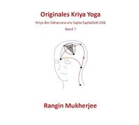 Originales Kriya Yoga: Kriya des Sahasrara und Saptaślokī Gītā - Band 7 (Deutsche Ausgabe)