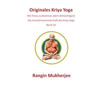 Originales Kriya Yoga: Mit Prana zu Brahman (dem Allmächtigen) - Band 19 (Deutsche Ausgabe)
