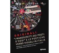 Originali. «I manoscritti dei poeti d'oggi» e le politiche verbo-visuali in Italia-Originals. «The manuscripts of today's poets» and verbo-visual poetics in Italy. Ediz. bilingue