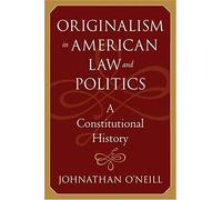Originalism In American Law And Politics
