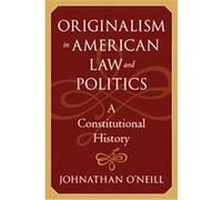 Originalism In American Law And Politics, The Johns Hopkins Series in Constitutional Thought Johnathan G. O'Neill (Auteur)