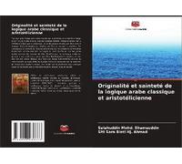 Originalité Et Sainteté De La Logique Arabe Classique Et Aristotélicienne