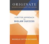 Originate: Business Development for Lawyers: A Better Approach to Biglaw Success