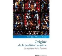 Origine de la tradition mariale François-Michel Rigot (Auteur)