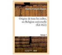 Origine De Tous Les Cultes, Ou Religion Universelle. [Volume 7]