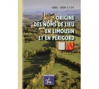 Origine Des Noms De Lieux En Limousin Et En Périgord Abbe Arbellot (Auteur)