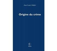 Origine du crime Jean-Louis Schefer (Auteur)