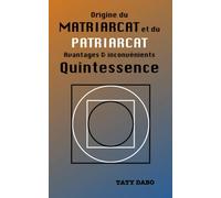 Origine du MATRIARCAT et du PATRIARCAT Avantages & inconvénients Quintessence