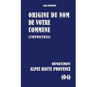 Origine du nom de votre commune: ALPES-DE-HAUTE-PROVENCE