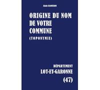 Origine du nom de votre commune: LOT-ET-GARONNE