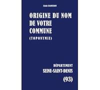 Origine du nom de votre commune: SEINE-SAINT-DENIS