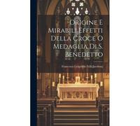 Origine E Mirabili Effetti Della Croce O Medaglia Di S. Benedetto
