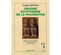 Origine égyptienne de la philosophie Grégoire Biyogo (Auteur)