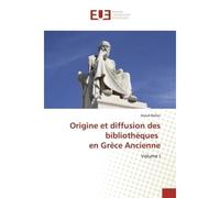 Origine et diffusion des bibliotheques en Grece Ancienne - Maud Bellier - Universitaires Europeennes - broché - Essai