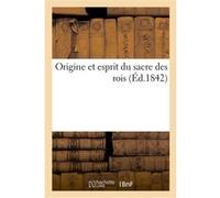 Origine et esprit du sacre des rois Collectif (Auteur)