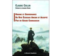 Origine et gouvernance du Rite Ecossais Ancien et Accepté par un grand Commandeur - Claude Collin - Le Mercure Dauphinois - broché - Essai