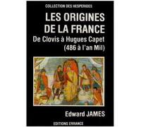 Origines de la france - De clovis a hugues capet (486 a l'an mil) - James - Errance - Livre