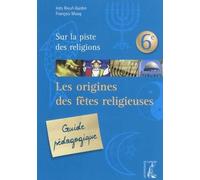 Origines Des Fetes Religieuses 6e Guide Pedagogique (Ned)