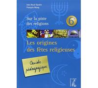 ORIGINES DES FETES RELIGIEUSES 6E GUIDE PEDAGOGIQUE (NED)