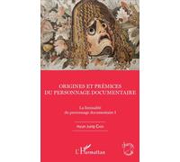 Origines et prémices du personnage documentaire La liminalité du personnages documentaire I - Hyun Jung Choi - L'harmattan - broché - Essai