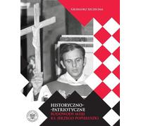 Origines historico-patriotiques de la mission du père Jerzy Popiełuszko - Grzegorz Szczecina (Biografien auf Polnisch)
