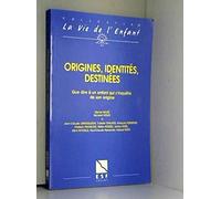 Origines, identités, destinées: Que dire à un enfant qui s'inquiète de son origine