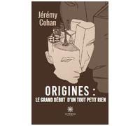 Origines : le grand début d'un tout petit rien - Jérémy Cohan - Le Lys Bleu - broché - Nouvelles