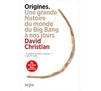 Origines - Une Grande Histoire Du Monde Du Big Bang À Nos Jours
