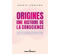 ORIGINES : Une histoire de la conscience De Lucy à l'intelligence artificielle, en passant par le Tyrannosaure rex et Léonard de Vinci - Emeric Lebreton - Hermann - broché - Essai
