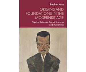 Origins and Foundations in the Modernist Age: Physical Sciences, Social Sciences and Humanities
