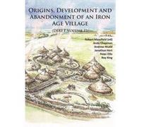 Origins, Development and Abandonment of an Iron Age Village - [Version Originale] Robert Masefield, Andy Chapman, Peter Ellis, John Hart (Auteur)