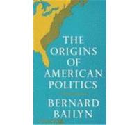 Origins of American Politics Bernard Bailyn (Auteur)