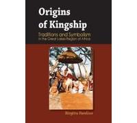 Origins Of Kingship Traditions And Symbolism In The Great Lakes Region Of Africa