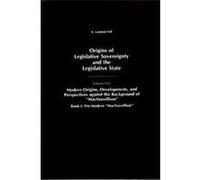 Origins of Legislative Sovereignty and the Legislative State, FELL, A LONDON//ORIGINS OF LEGISLATIVE SOVEREIGNTY AND THE LEGISLATIVE STATE A. London Fell (Auteur)