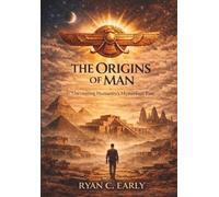 Origins of Man: Myth, Memory, and the Lost History of Humamity