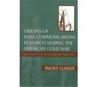 Origins of Mass Communications Research During the American Cold War, Sociocultural, Political, and Historical Studies in Education Series Timothy Richard Glander (Auteur)