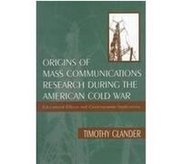 Origins of Mass Communications Research During the American Cold War, Sociocultural, Political, and Historical Studies in Education Series Timothy Richard Glander (Auteur)