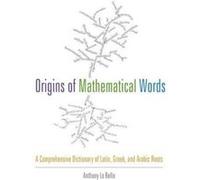 Origins of Mathematical Words: A Comprehensive Dictionary of Latin, Gr nd Arabic Roots - [Version Originale] Inconnu (Auteur)