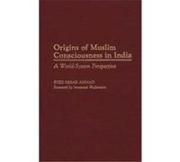 Origins of Muslim Consciousness in India, Contributions to the Study of World History Syed Nesar Ahmad (Auteur)